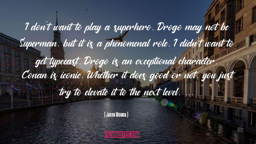 Jason Momoa Quotes: I don't want to play