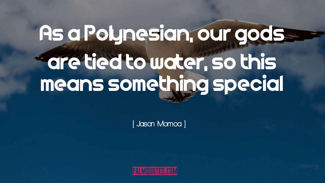 Jason Momoa Quotes: As a Polynesian, our gods