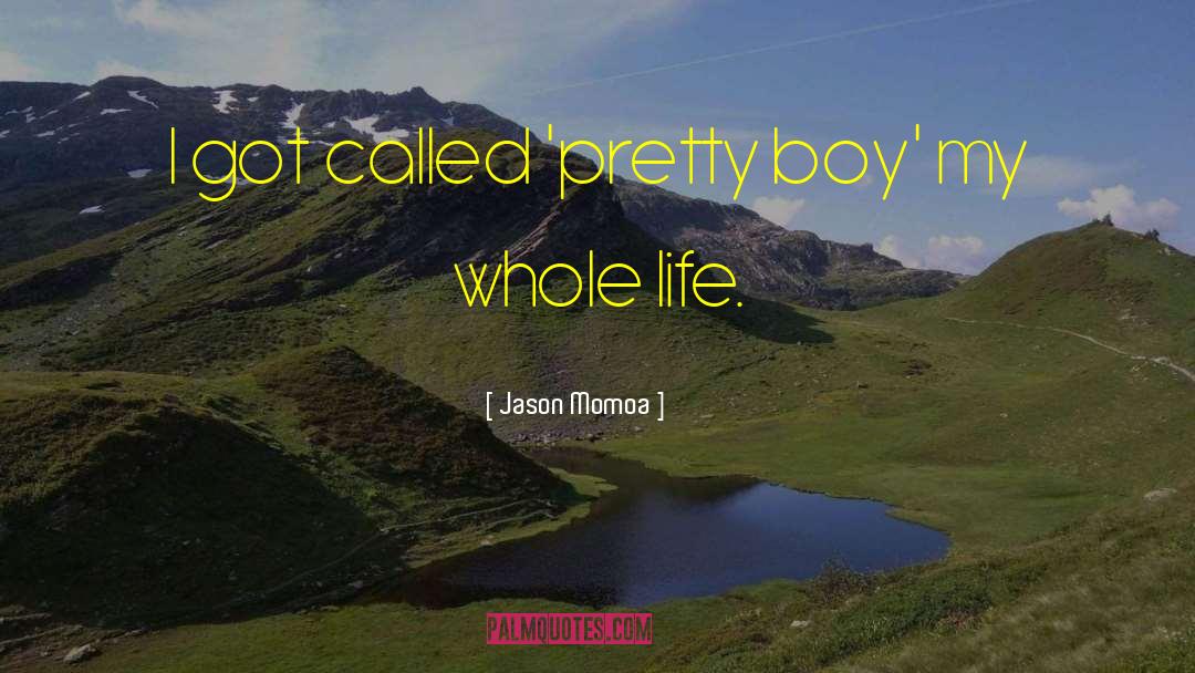 Jason Momoa Quotes: I got called 'pretty boy'