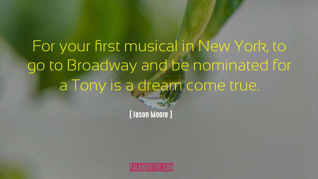 Jason Moore Quotes: For your first musical in