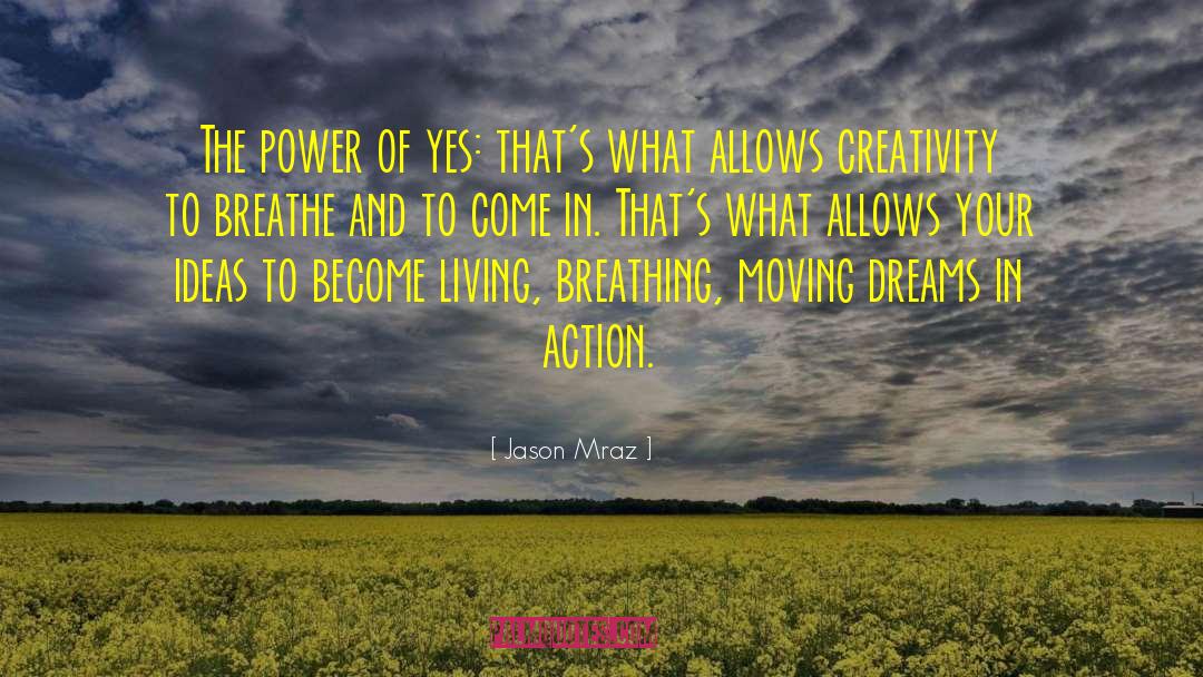 Jason Mraz Quotes: The power of yes: that's