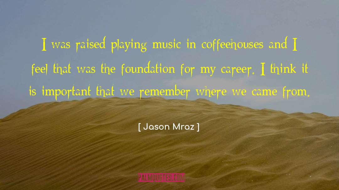 Jason Mraz Quotes: I was raised playing music