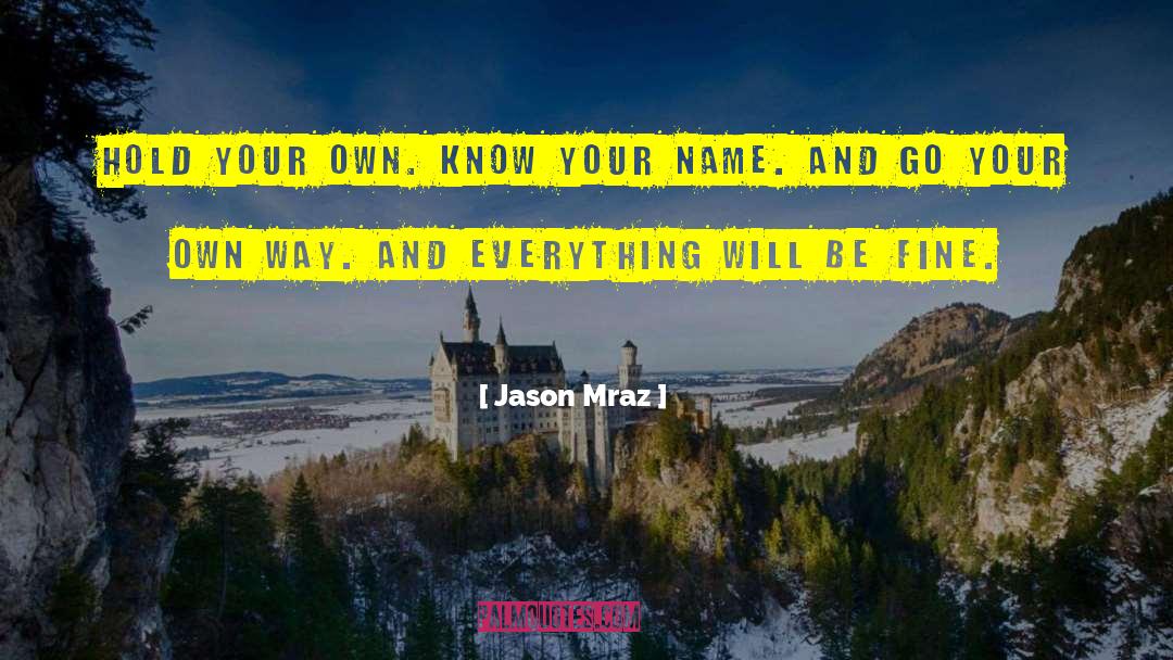 Jason Mraz Quotes: Hold your own. Know your
