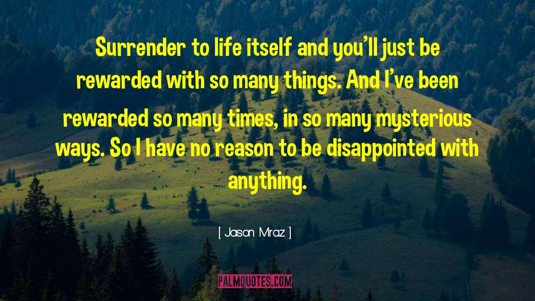 Jason Mraz Quotes: Surrender to life itself and