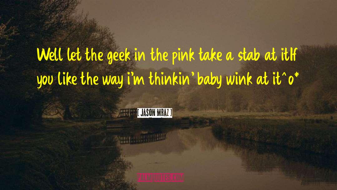 Jason Mraz Quotes: Well let the geek in