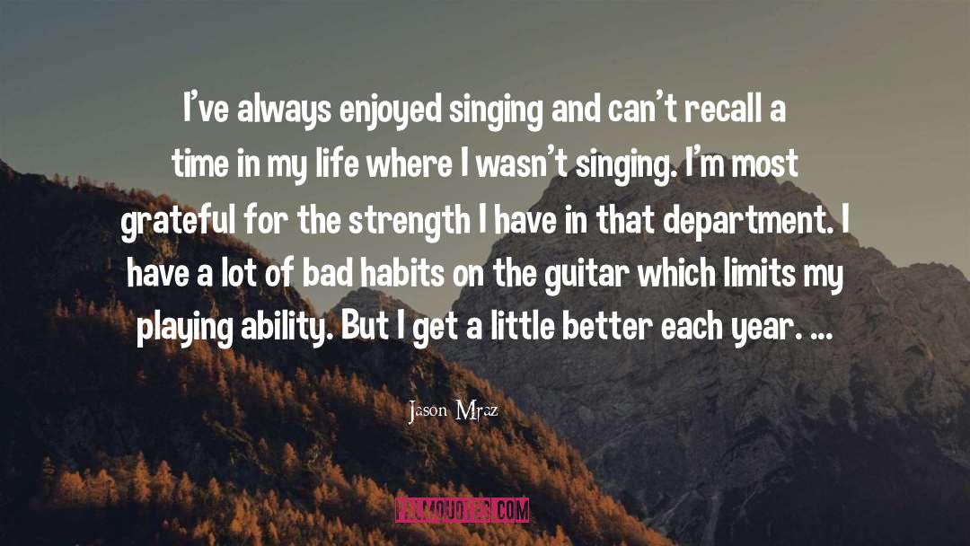 Jason Mraz Quotes: I've always enjoyed singing and