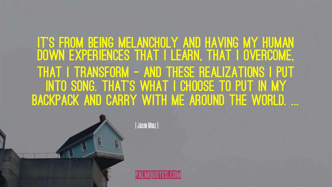 Jason Mraz Quotes: It's from being melancholy and