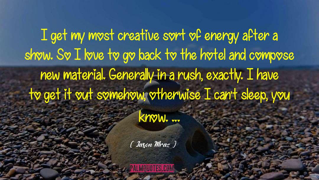 Jason Mraz Quotes: I get my most creative