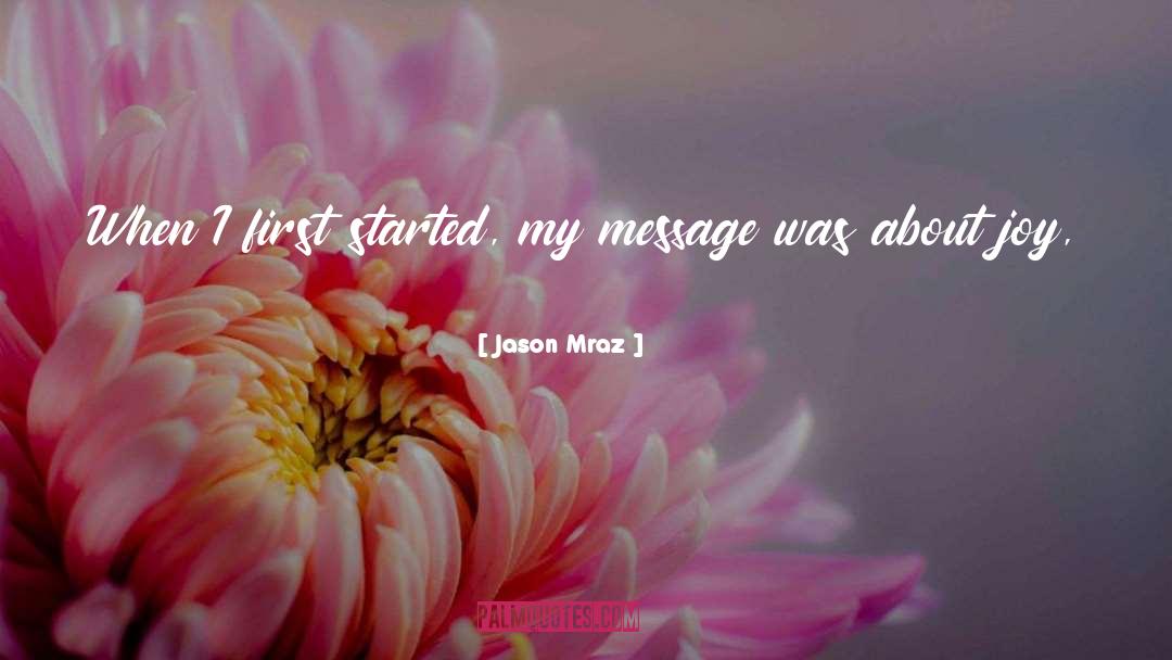 Jason Mraz Quotes: When I first started, my