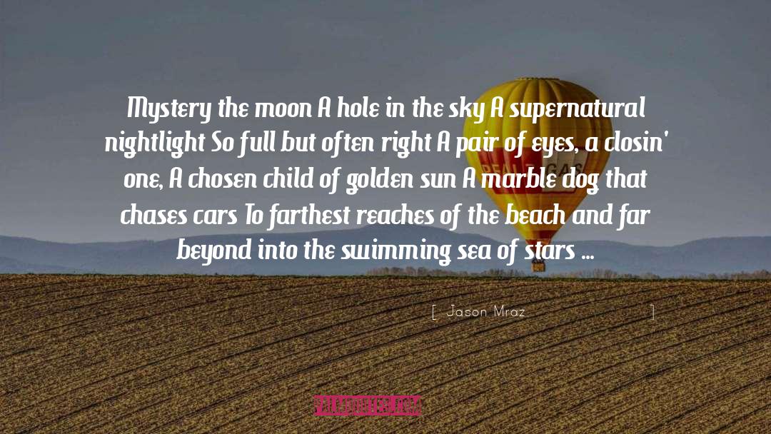 Jason Mraz Quotes: Mystery the moon<br /> A