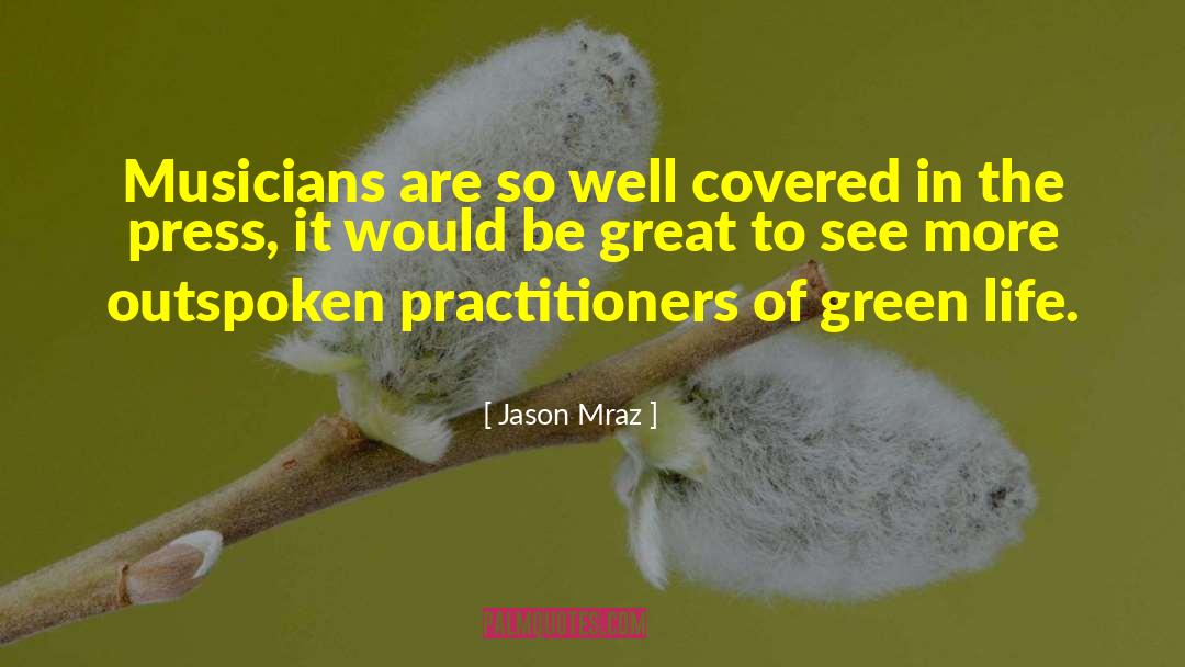 Jason Mraz Quotes: Musicians are so well covered