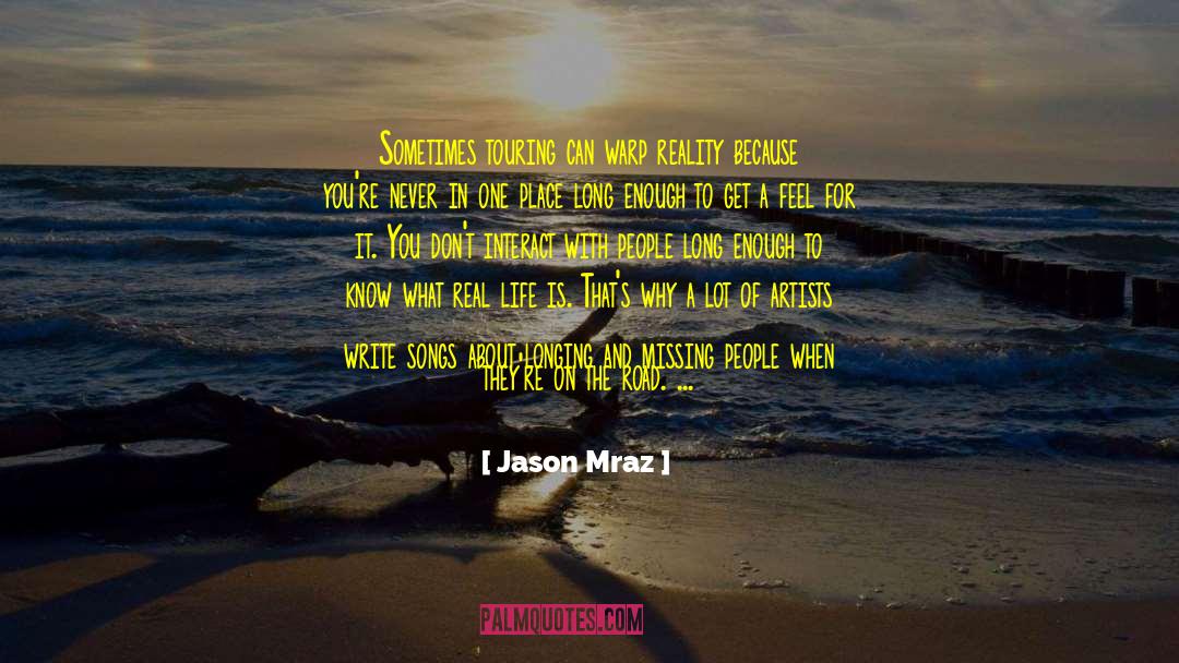 Jason Mraz Quotes: Sometimes touring can warp reality