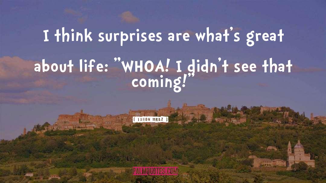 Jason Mraz Quotes: I think surprises are what's