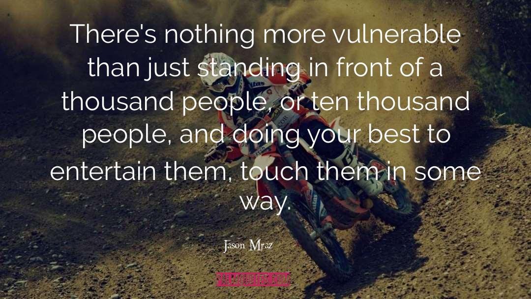 Jason Mraz Quotes: There's nothing more vulnerable than