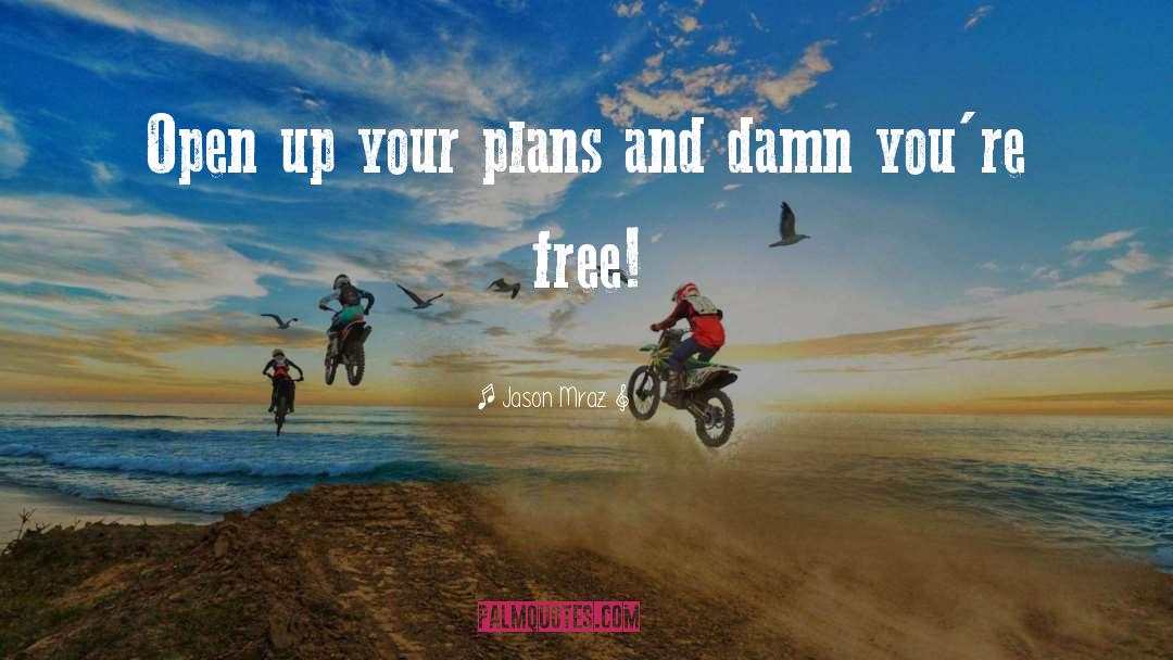 Jason Mraz Quotes: Open up your plans and