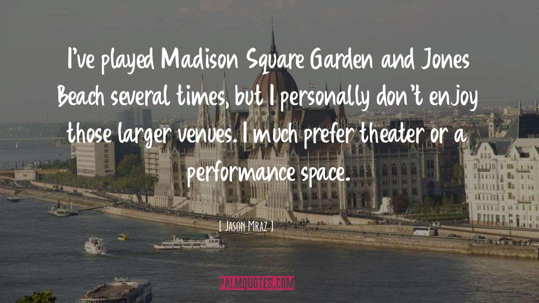 Jason Mraz Quotes: I've played Madison Square Garden