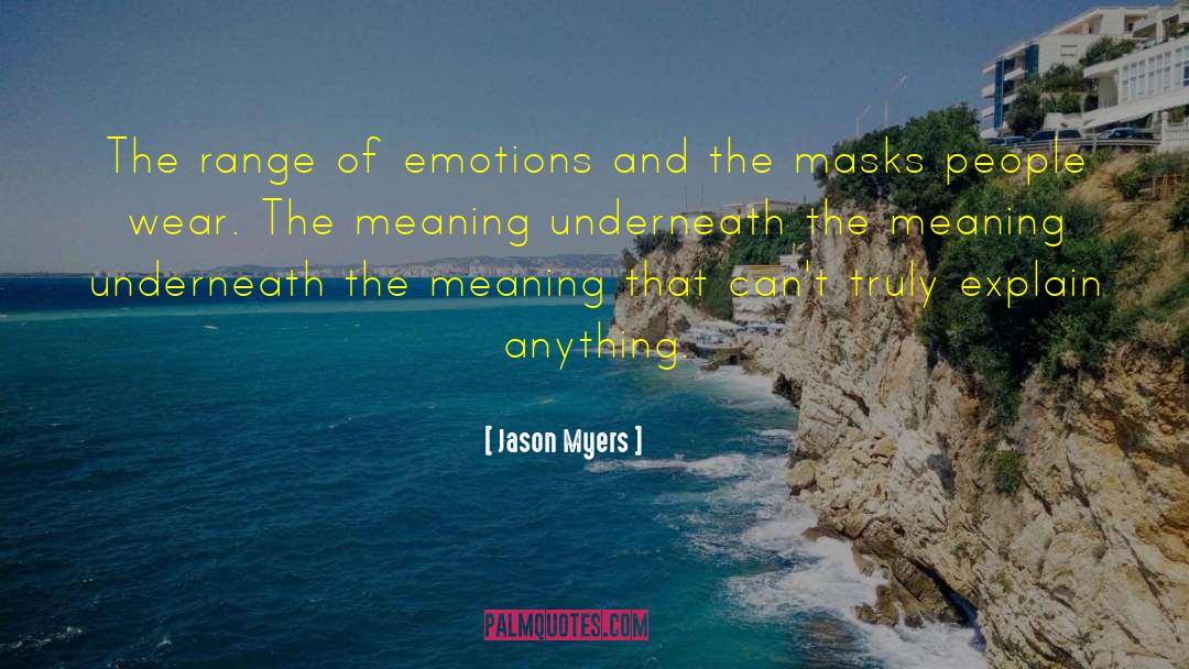 Jason Myers Quotes: The range of emotions and