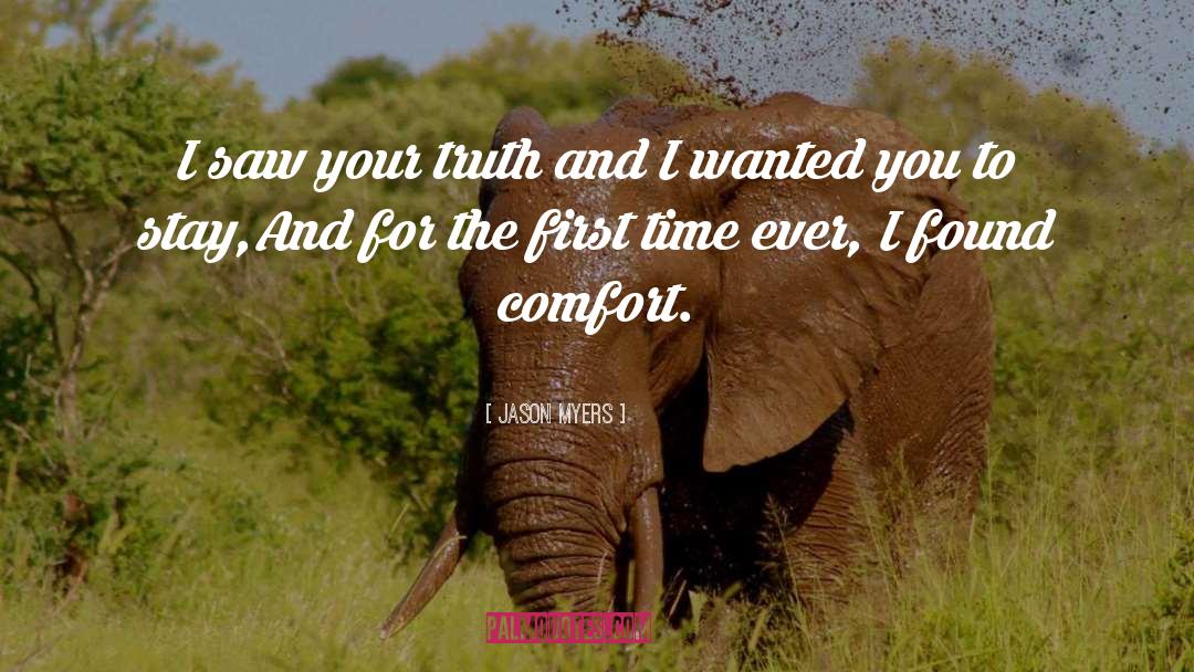 Jason Myers Quotes: I saw your truth and