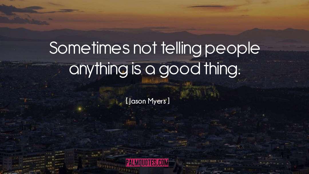 Jason Myers Quotes: Sometimes not telling people anything