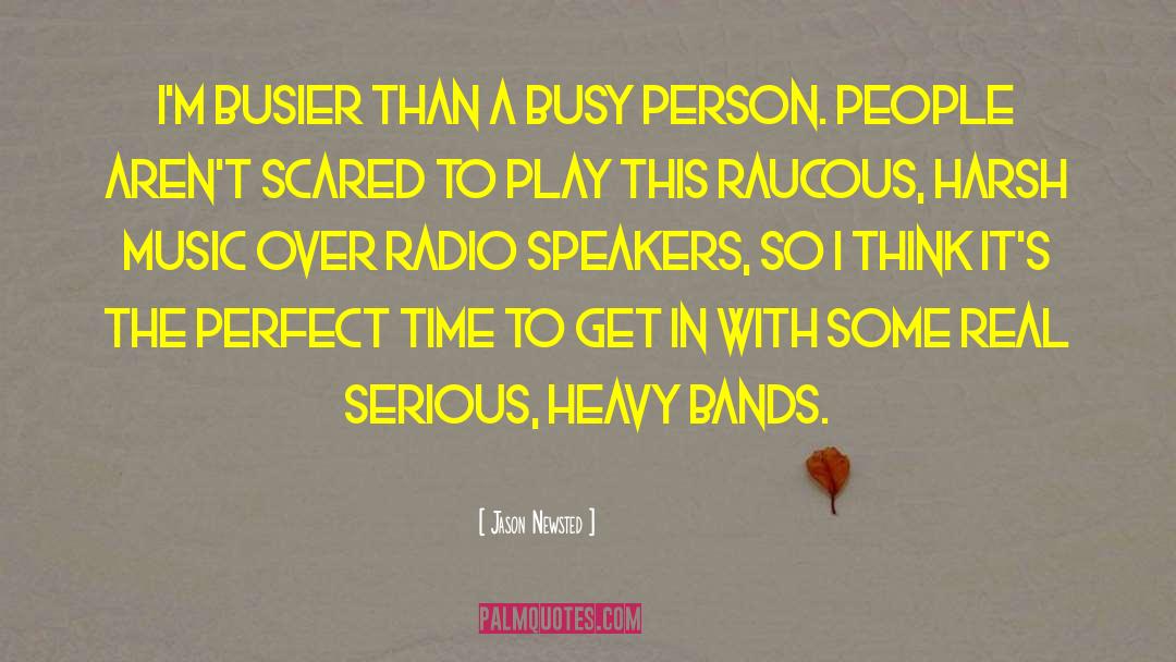 Jason Newsted Quotes: I'm busier than a busy