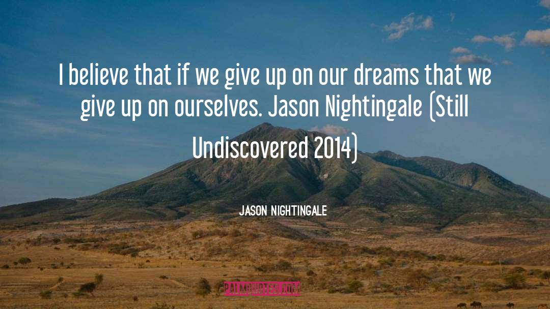 Jason Nightingale Quotes: I believe that if we