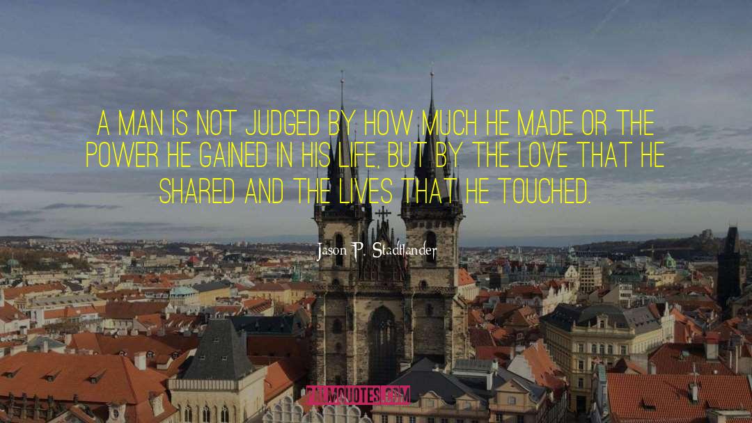 Jason P. Stadtlander Quotes: A man is not judged