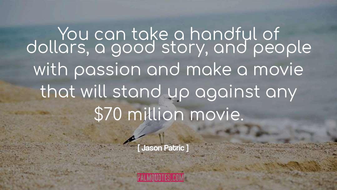 Jason Patric Quotes: You can take a handful