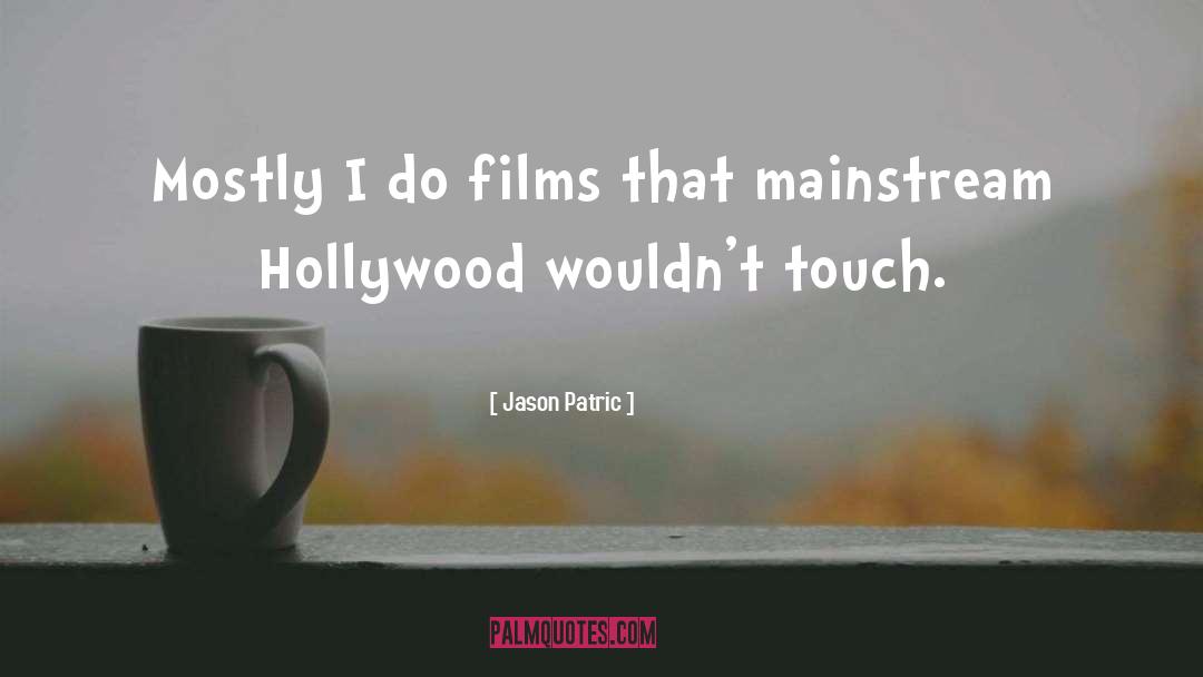 Jason Patric Quotes: Mostly I do films that