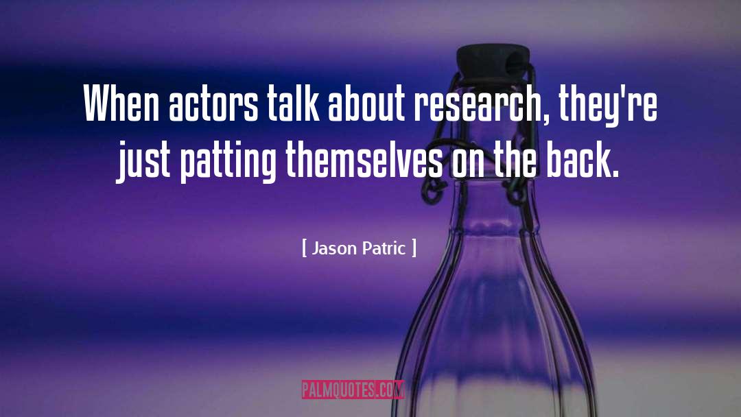 Jason Patric Quotes: When actors talk about research,