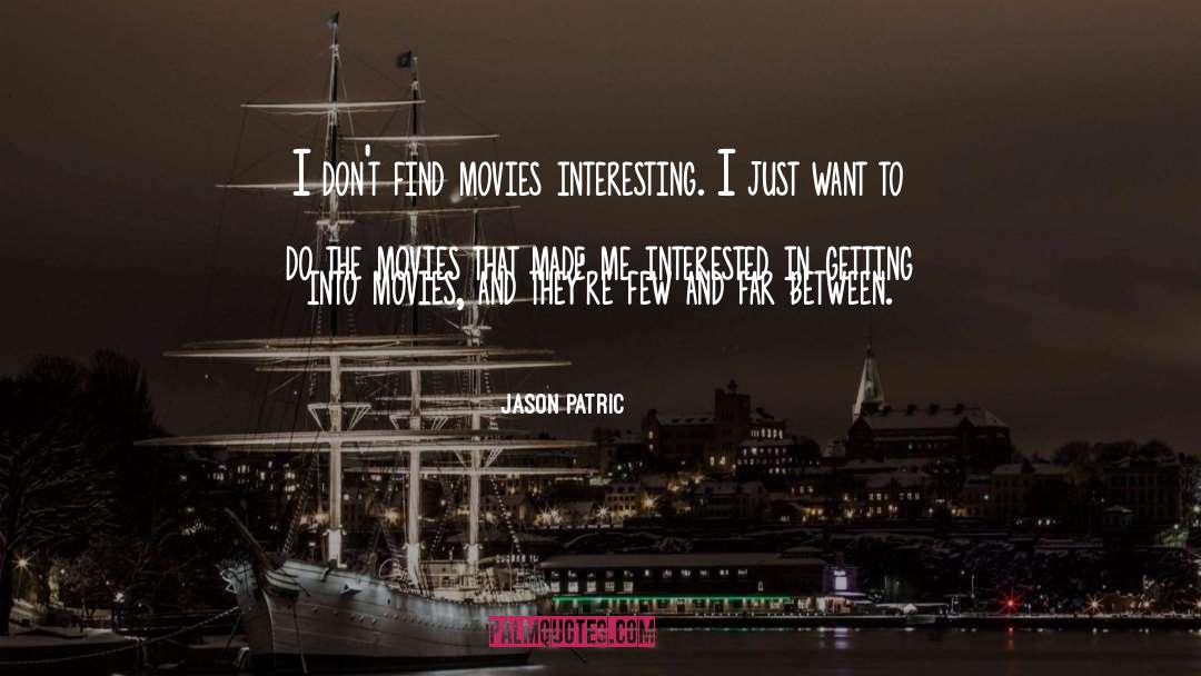 Jason Patric Quotes: I don't find movies interesting.