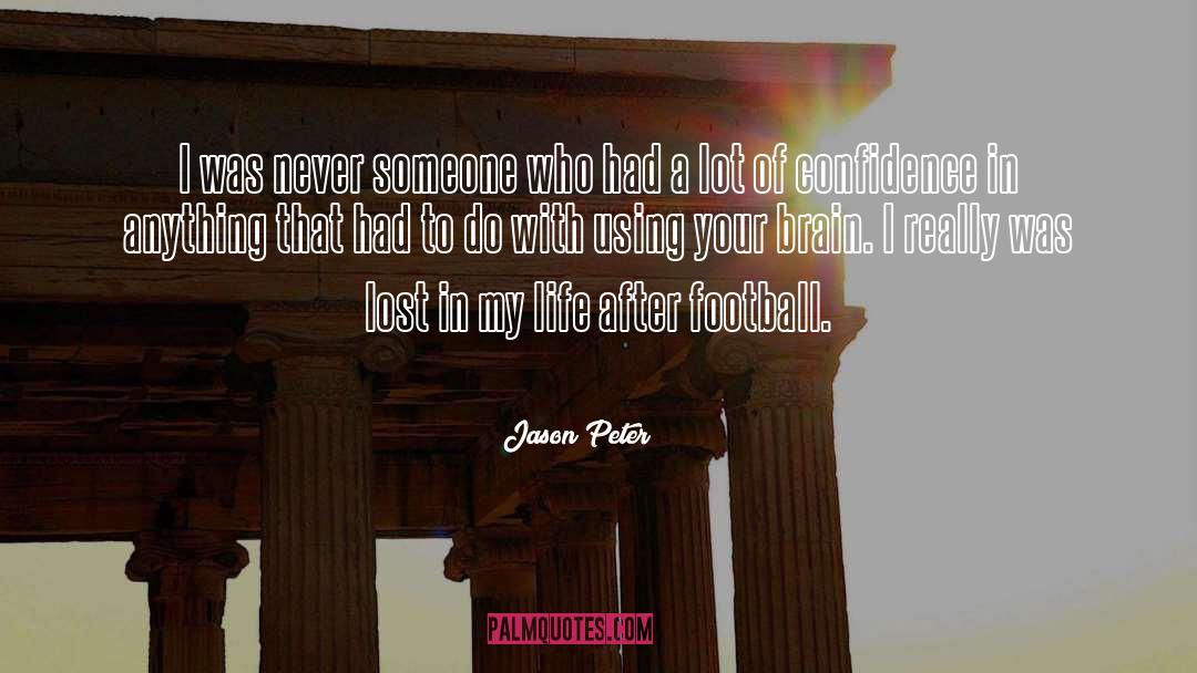 Jason Peter Quotes: I was never someone who