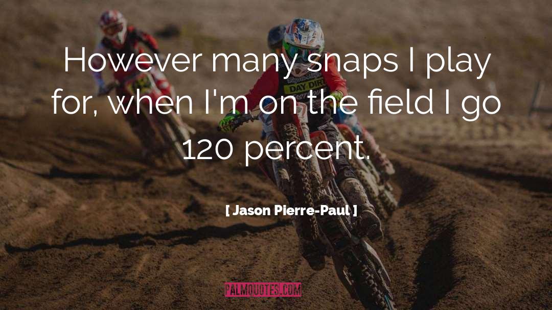 Jason Pierre-Paul Quotes: However many snaps I play