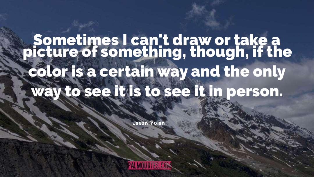 Jason Polan Quotes: Sometimes I can't draw or