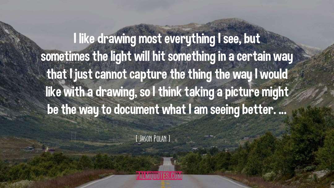 Jason Polan Quotes: I like drawing most everything