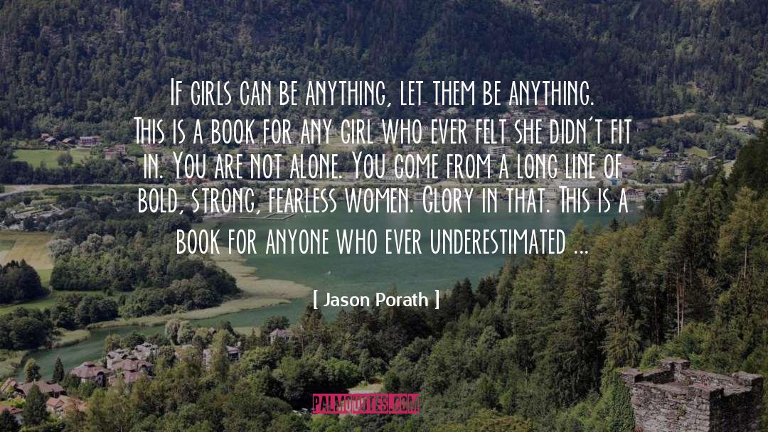 Jason Porath Quotes: If girls can be anything,