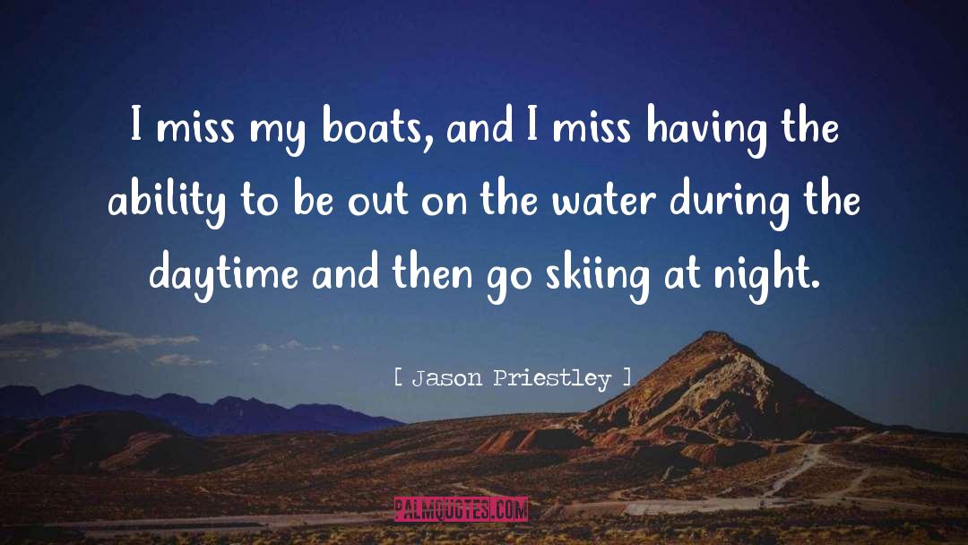 Jason Priestley Quotes: I miss my boats, and