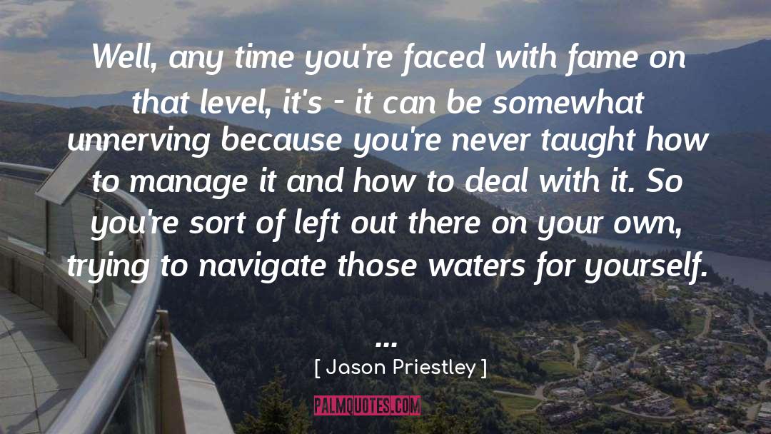 Jason Priestley Quotes: Well, any time you're faced