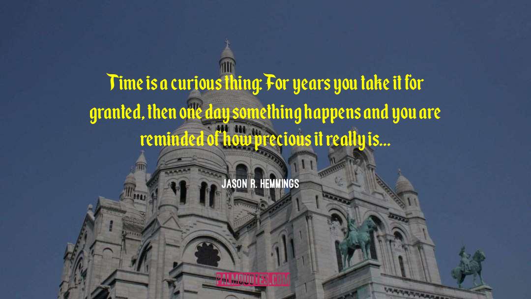 Jason R. Hemmings Quotes: Time is a curious thing: