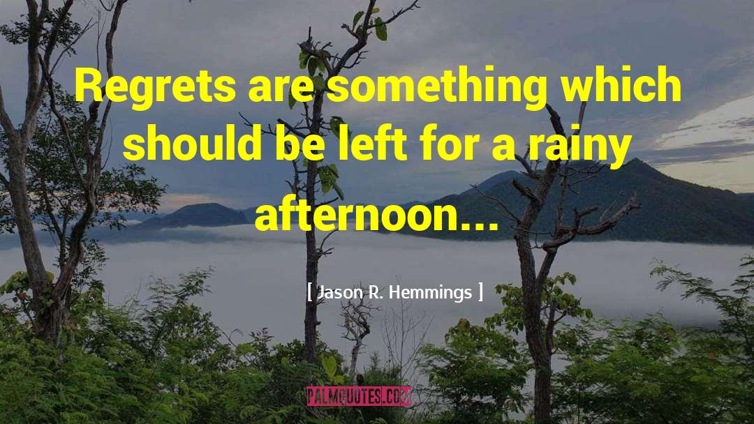 Jason R. Hemmings Quotes: Regrets are something which should