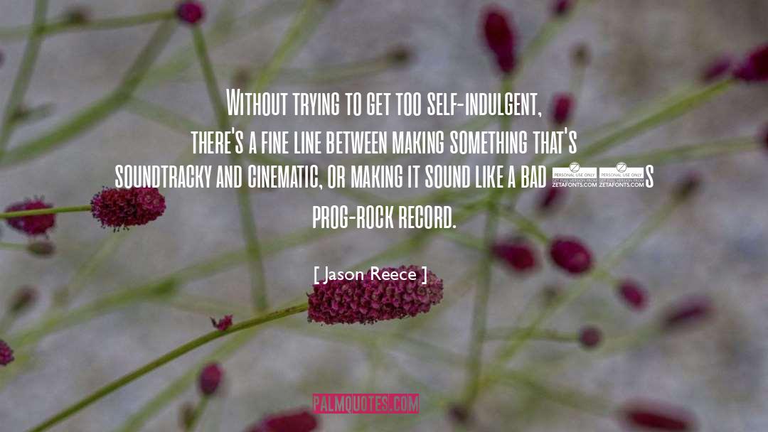 Jason Reece Quotes: Without trying to get too