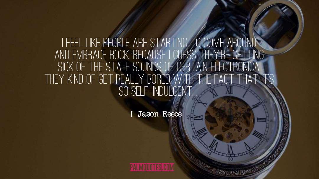 Jason Reece Quotes: I feel like people are