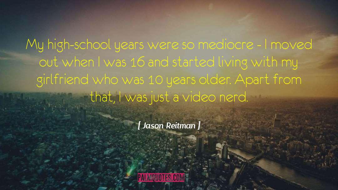 Jason Reitman Quotes: My high-school years were so