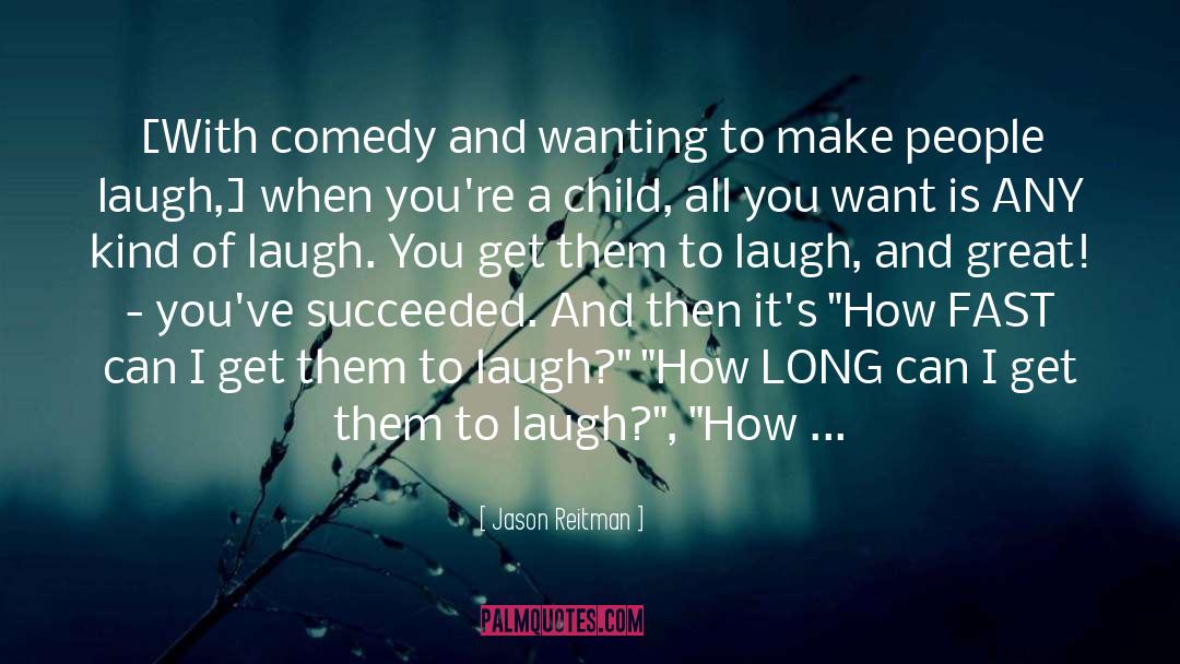 Jason Reitman Quotes: [With comedy and wanting to