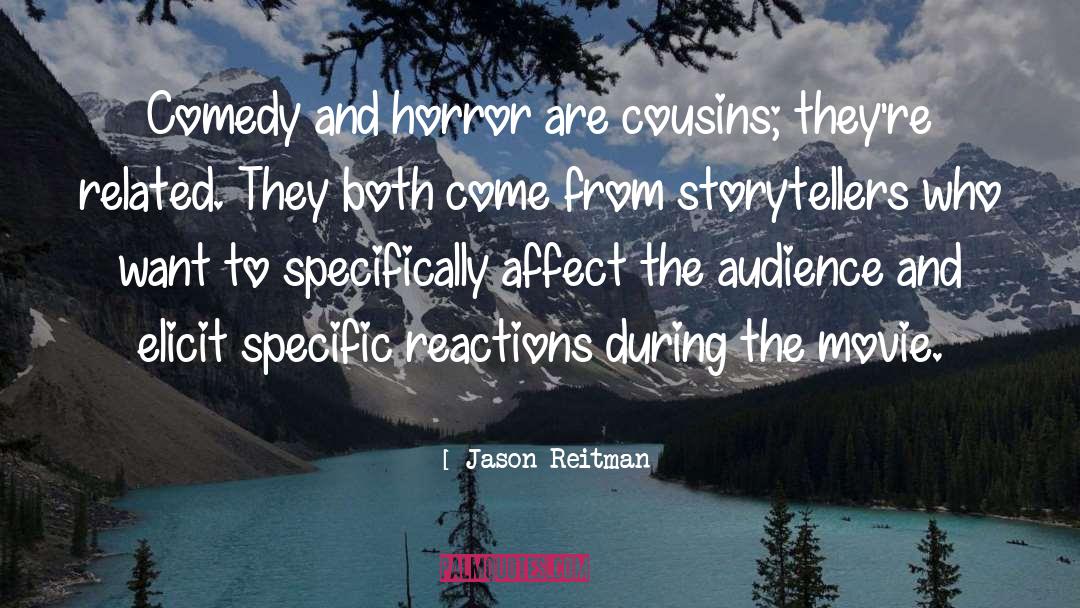 Jason Reitman Quotes: Comedy and horror are cousins;