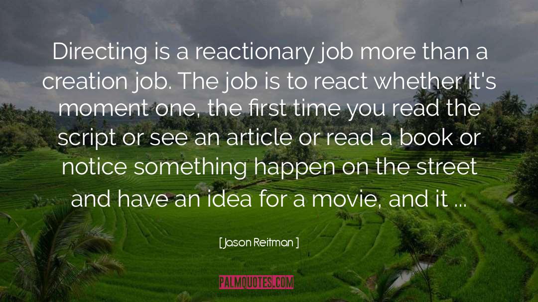 Jason Reitman Quotes: Directing is a reactionary job