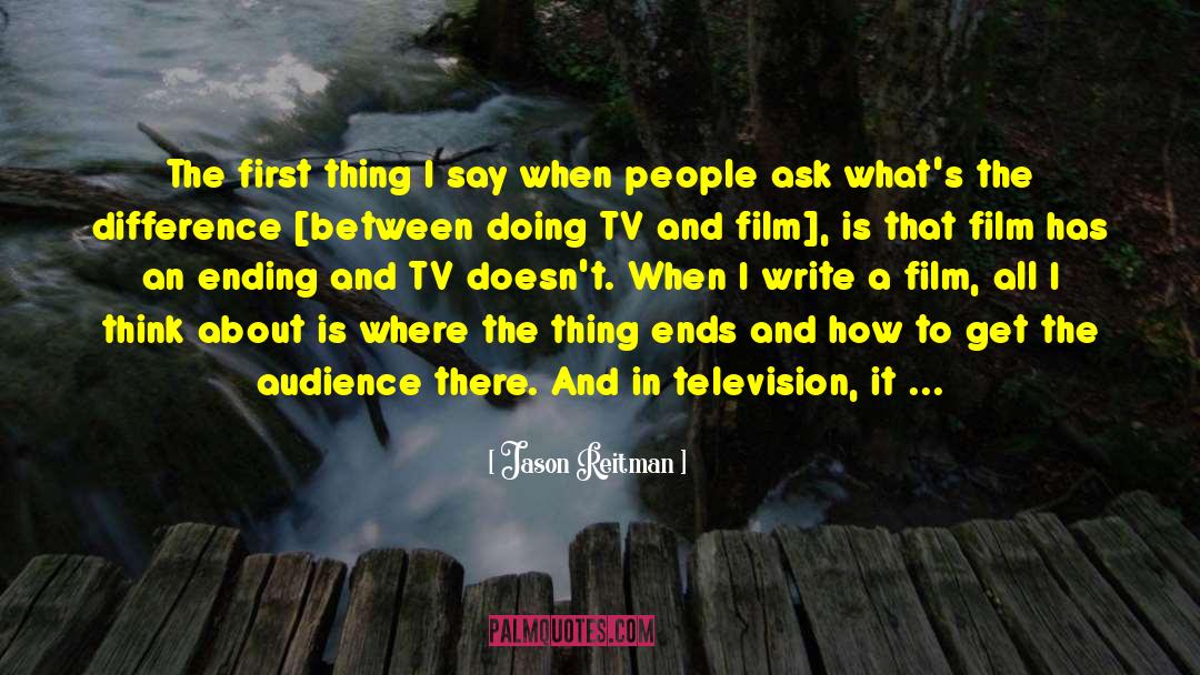 Jason Reitman Quotes: The first thing I say