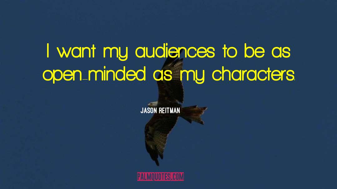 Jason Reitman Quotes: I want my audiences to