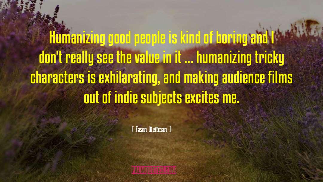 Jason Reitman Quotes: Humanizing good people is kind