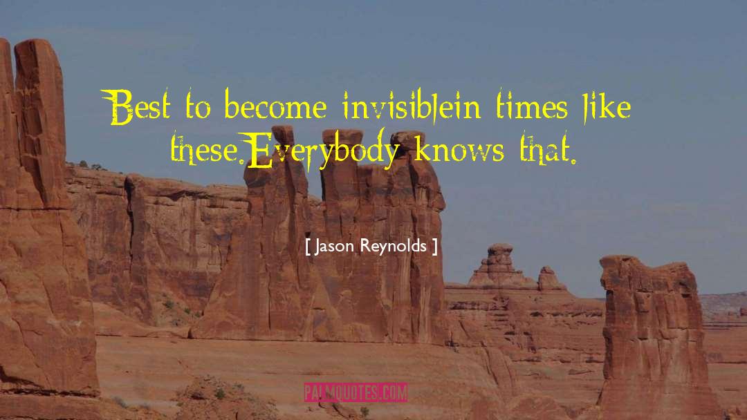 Jason Reynolds Quotes: Best to become invisible<br />in