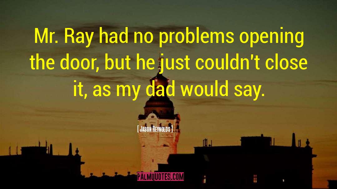 Jason Reynolds Quotes: Mr. Ray had no problems